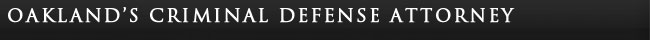 Oakland Criminal Defense Attorney